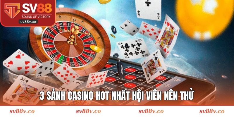3 sảnh casino hot nhất hội viên nên thử