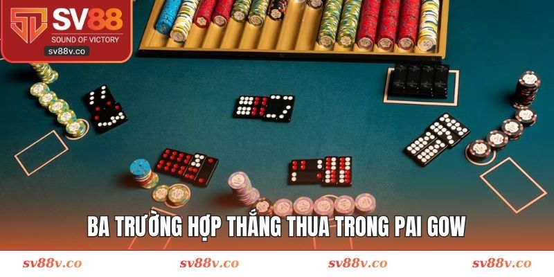 Ba trường hợp thắng thua trong Pai Gow