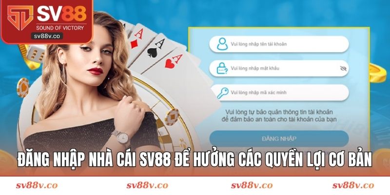 Đăng nhập nhà cái SV88 để hưởng các quyền lợi cơ bản