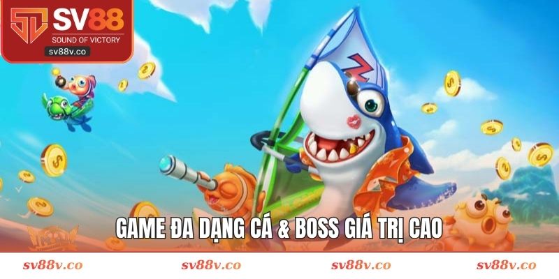 Game đa dạng cá & boss giá trị cao