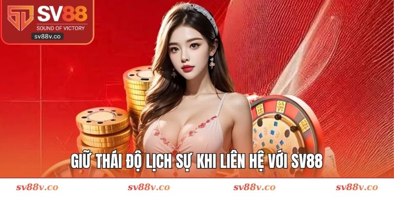 Giữ thái độ lịch sự khi liên hệ với SV88
