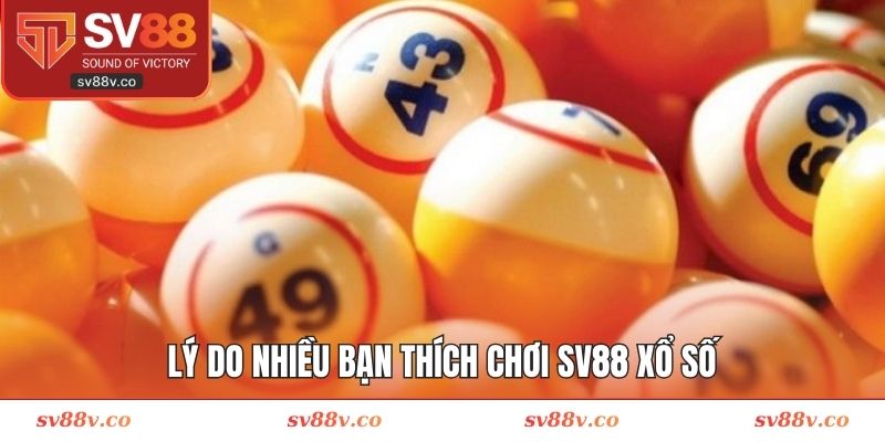 Lý do nhiều bạn thích chơi SV88 xổ số