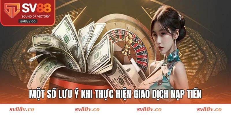 Một số lưu ý khi thực hiện giao dịch nạp tiền