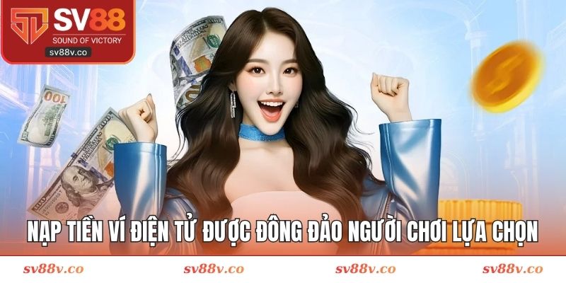 Nạp tiền qua ví điện tử được đông đảo người chơi lựa chọn