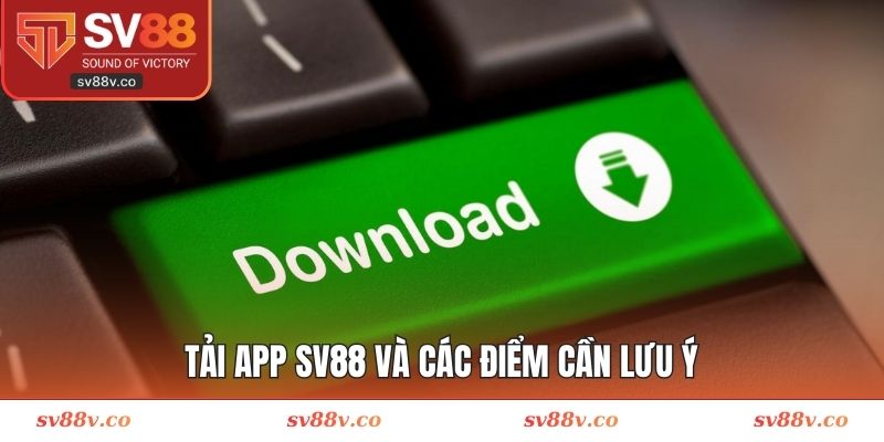 Tải app SV88 và các điểm cần lưu ý