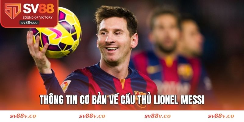 Thông tin cơ bản về cầu thủ Lionel Messi