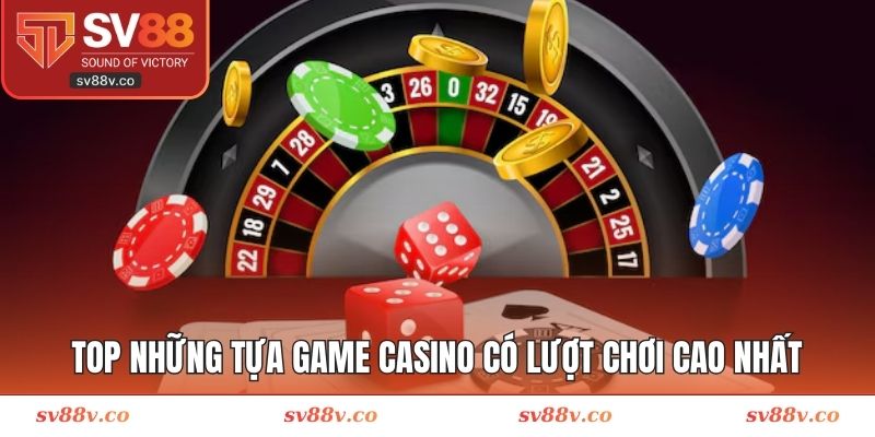 TOP những tựa game casino có lượt chơi cao nhất