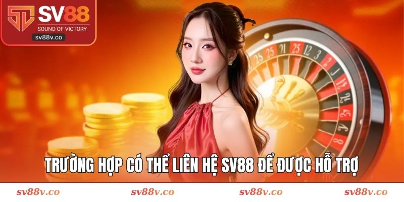 Trường hợp có thể liên hệ SV88 để được hỗ trợ