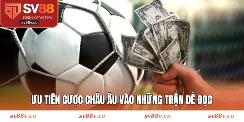 Ưu tiên cược châu Âu vào những trận dễ đọc